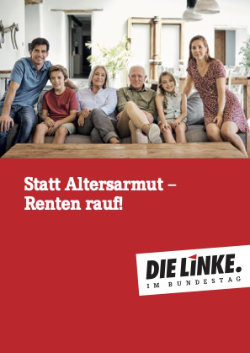 Die Linke: Statt Altersarmut – Renten rauf!